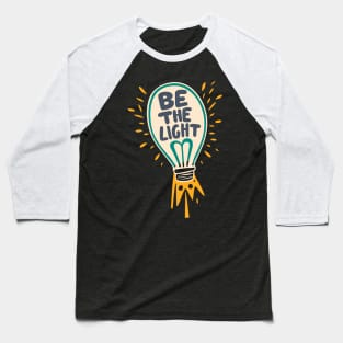 Be The Light - Christian Quote Typography Baseball T-Shirt